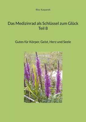 Das Medizinrad als Schlüssel zum Glück Teil 8