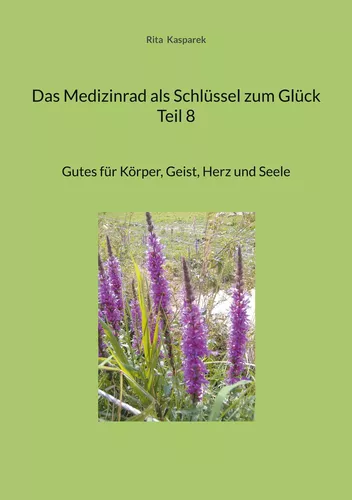Das Medizinrad als Schlüssel zum Glück Teil 8