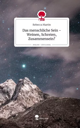 Das menschliche Sein -Weinen, Schreien, Zusammensein?. Life is a Story - story.one