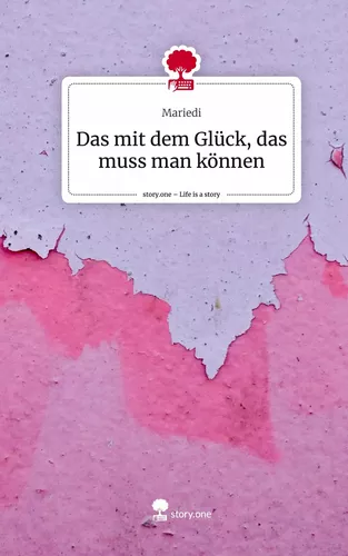 Das mit dem Glück, das muss man können. Life is a Story - story.one