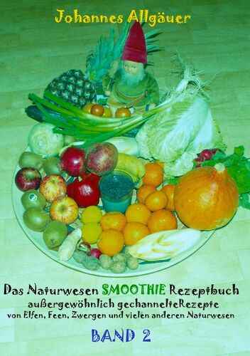 Das Naturwesen Smoothie Rezeptbuch BAND 2