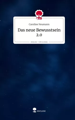 Das neue Bewusstsein 2.0. Life is a Story - story.one