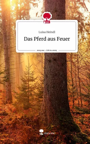 Das Pferd aus Feuer. Life is a Story - story.one