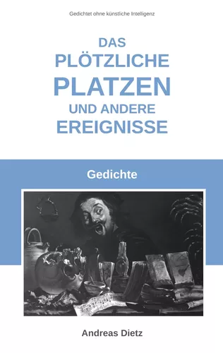 Das plötzliche Platzen und andere Ereignisse