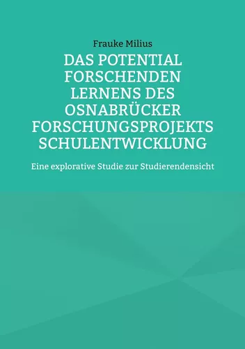 Das Potential Forschenden Lernens des Osnabrücker Forschungsprojekts Schulentwicklung