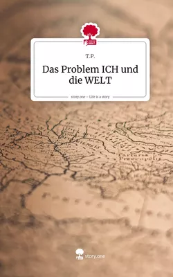 Das Problem ICH und die WELT. Life is a Story - story.one