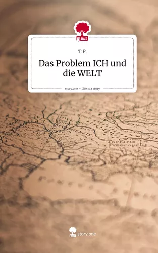 Das Problem ICH und die WELT. Life is a Story - story.one