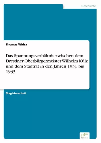 Das Spannungsverhältnis zwischen dem Dresdner Oberbürgermeister Wilhelm Külz und dem Stadtrat in den Jahren 1931 bis 1933