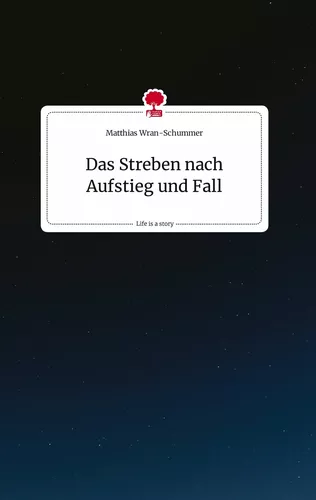 Das Streben nach Aufstieg und Fall. Life is a Story - story.one