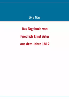 Das Tagebuch von  Friedrich Ernst Aster  aus dem Jahre 1812