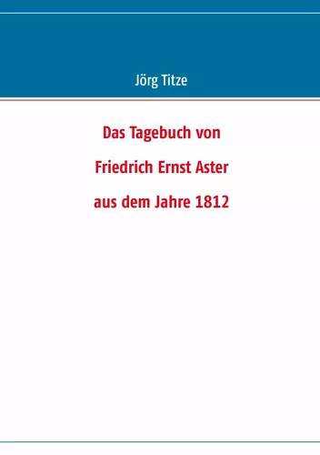 Das Tagebuch von  Friedrich Ernst Aster  aus dem Jahre 1812