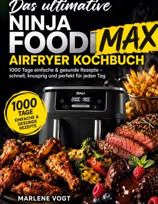 Das ultimative Ninja Foodi MAX Airfryer Kochbuch