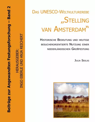 Das UNESCO- Weltkulturerbe "Stelling van Amsterdam".
