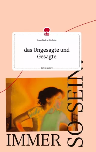 das Ungesagte und Gesagte. Life is a Story - story.one