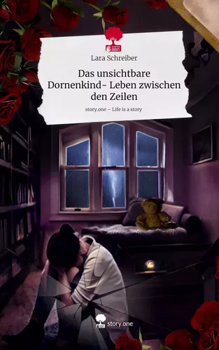 Das unsichtbare Dornenkind- Leben zwischen den Zeilen. Life is a Story - story.one