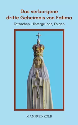 Das verborgene dritte Geheimnis von Fatima