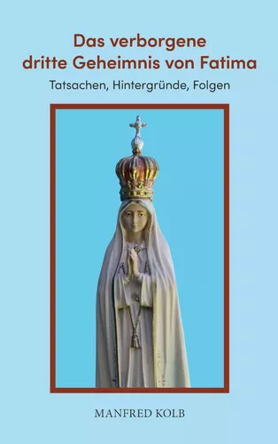 Das verborgene dritte Geheimnis von Fatima