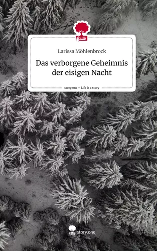 Das verborgene Geheimnis der eisigen Nacht. Life is a Story - story.one