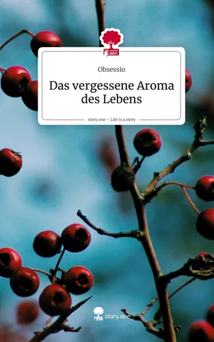 Das vergessene Aroma des Lebens. Life is a Story - story.one