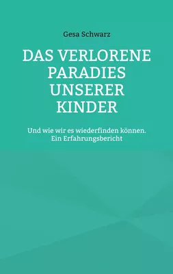 Das verlorene Paradies unserer Kinder