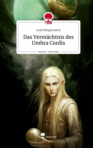 Das Vermächtnis des Umbra Cordis. Life is a Story - story.one