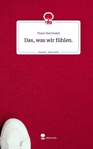 Das, was wir fühlen.. Life is a Story - story.one