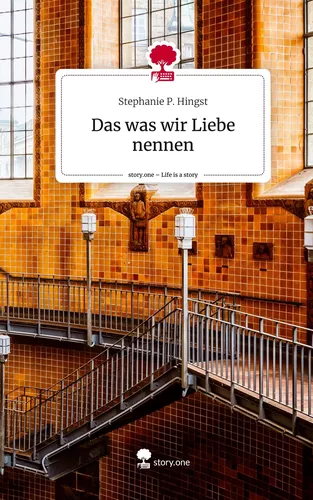 Das was wir Liebe nennen. Life is a Story - story.one