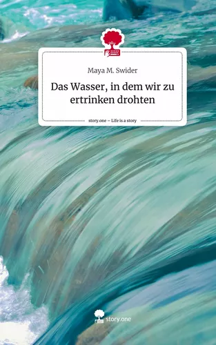 Das Wasser, in dem wir zu ertrinken drohten. Life is a Story - story.one