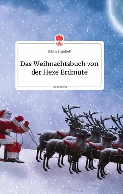 Das Weihnachtsbuch von der Hexe Erdmute. Life is a Story - story.one