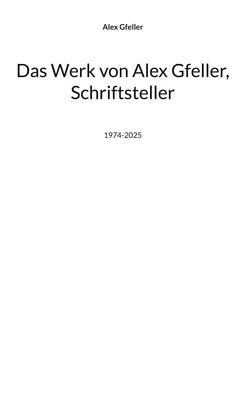 Das Werk von Alex Gfeller, Schriftsteller