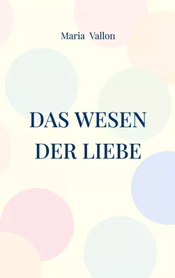 Das Wesen der Liebe