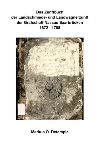 Das Zunftbuch der Nassau Saarbrücker Landschmiede- und Wagnerzunft
