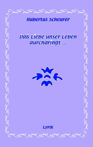 Daß Liebe unser Leben durchdringt...
