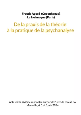 De la praxis de la théorie à la pratique de la psychanalyse