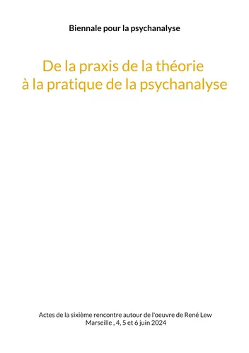 De la praxis de la théorie à la pratique de la psychanalyse