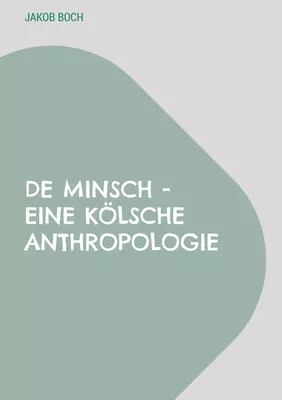 De Minsch - Eine kölsche Anthropologie