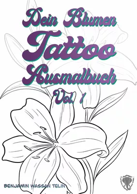 Dein Blumen Tattoo Ausmalbuch Vol.1