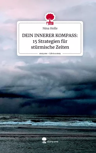 DEIN INNERER KOMPASS: 15 Strategien für stürmische Zeiten. Life is a Story - story.one