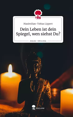 Dein Leben ist dein Spiegel, wen siehst Du?. Life is a Story - story.one