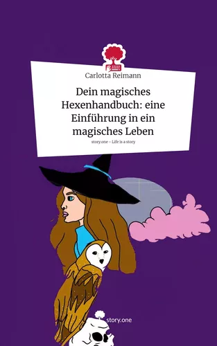 Dein magisches Hexenhandbuch: eine Einführung in ein magisches Leben. Life is a Story - story.one