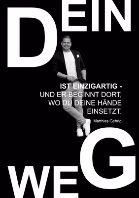 Dein Weg ist einzigartig - und er beginnt dort, wo du deine Hände einsetzt.