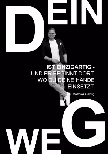 Dein Weg ist einzigartig - und er beginnt dort, wo du deine Hände einsetzt.