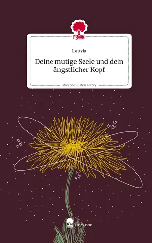 Deine mutige Seele und dein ängstlicher Kopf. Life is a Story - story.one