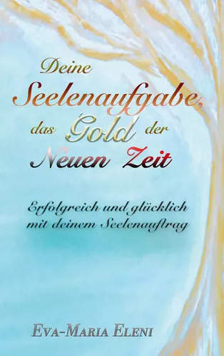 Deine Seelenaufgabe, das Gold der Neuen Zeit