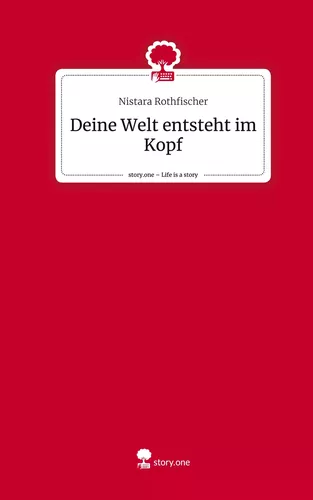 Deine Welt entsteht im Kopf. Life is a Story - story.one