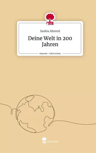 Deine Welt in 200 Jahren. Life is a Story - story.one