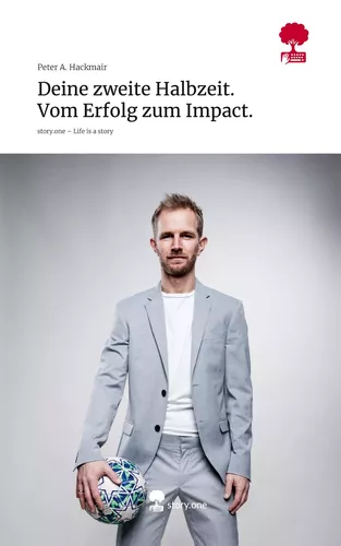 Deine zweite Halbzeit. Vom Erfolg zum Impact.. Life is a Story - story.one