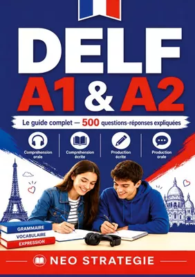 DELF A1 & A2 Le guide complet 500 questions-réponses expliquées
