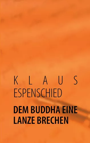 DEM BUDDHA EINE LANZE BRECHEN