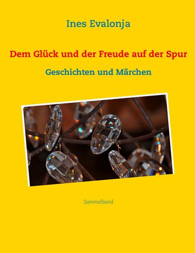Dem Glück und der Freude auf der Spur ...